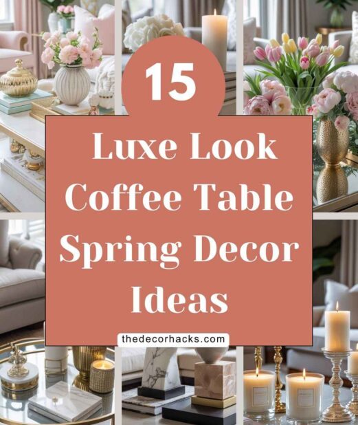 15 Luxe Look Coffee Table Spring Decor Ideas